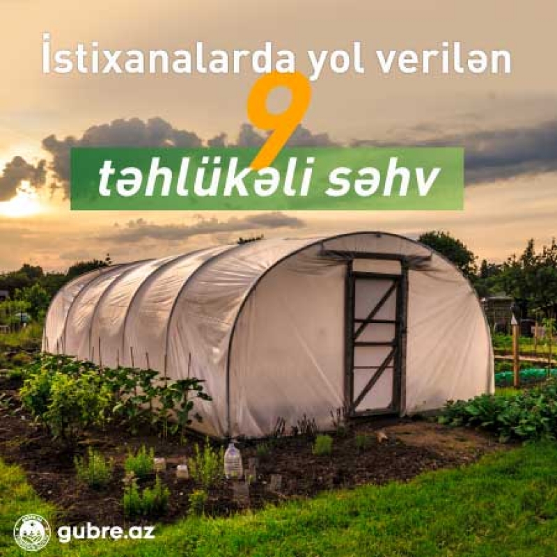İstixanalarda (parniklərdə) bu səhvləri etməyin - 9 MƏSLƏHƏT